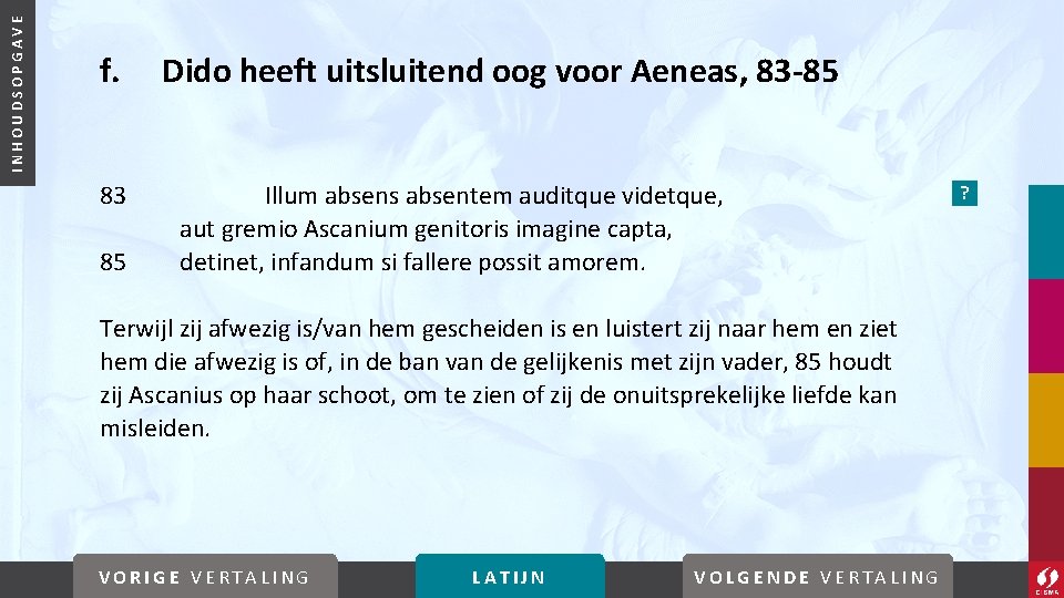 INHOUDSOPGAVE f. 83 85 Dido heeft uitsluitend oog voor Aeneas, 83 -85 Illum absens