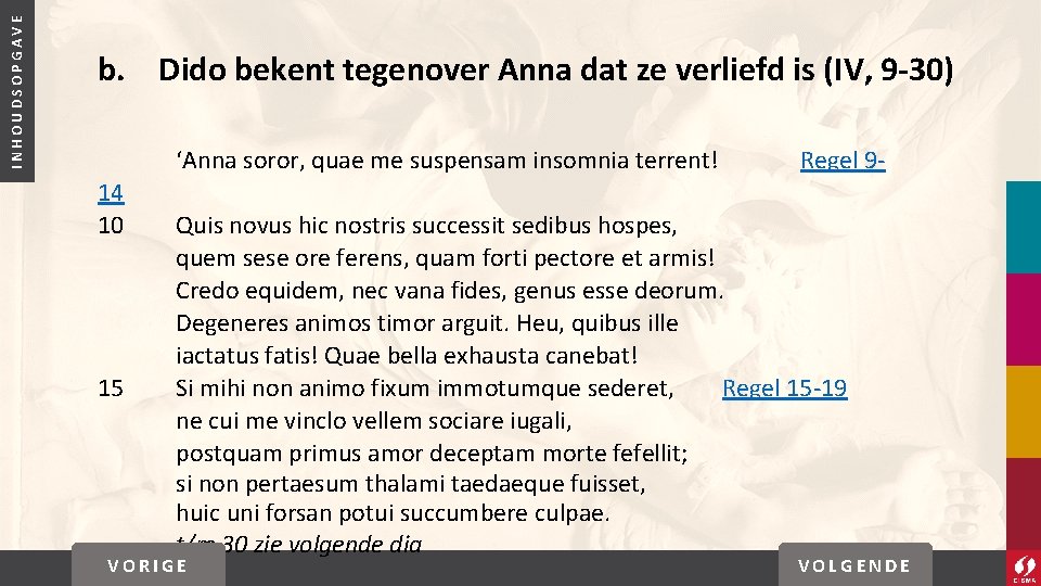INHOUDSOPGAVE b. Dido bekent tegenover Anna dat ze verliefd is (IV, 9 -30) ‘Anna INHOUDSOPGAVE b. Dido bekent tegenover Anna dat ze verliefd is (IV, 9 -30) ‘Anna