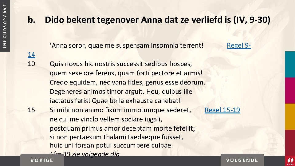 INHOUDSOPGAVE b. Dido bekent tegenover Anna dat ze verliefd is (IV, 9 -30) ‘Anna