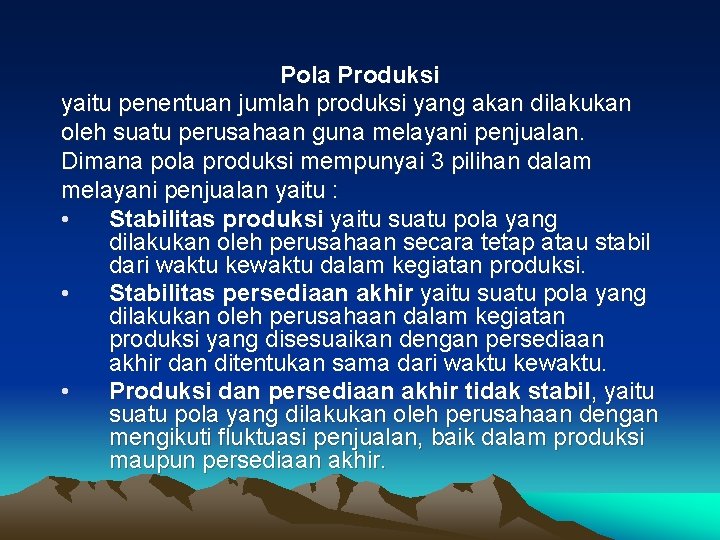 Pola Produksi yaitu penentuan jumlah produksi yang akan dilakukan oleh suatu perusahaan guna melayani