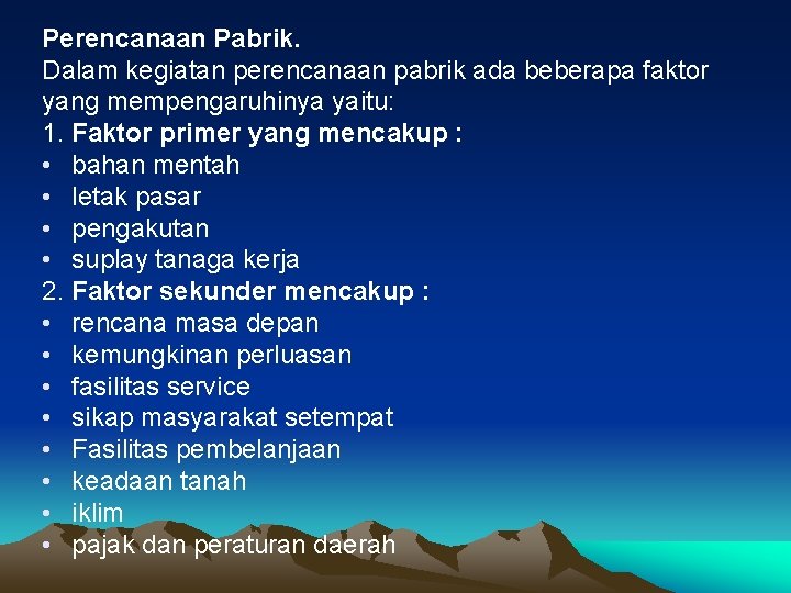 Perencanaan Pabrik. Dalam kegiatan perencanaan pabrik ada beberapa faktor yang mempengaruhinya yaitu: 1. Faktor