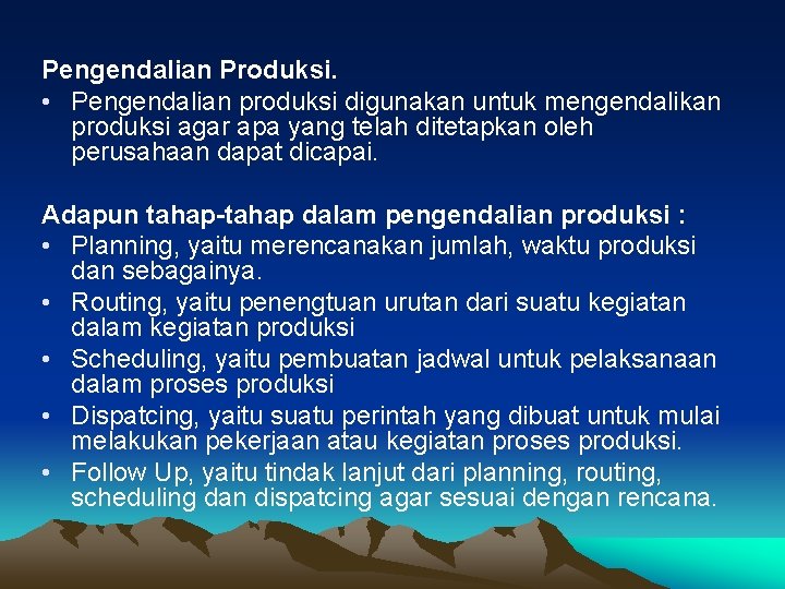 Pengendalian Produksi. • Pengendalian produksi digunakan untuk mengendalikan produksi agar apa yang telah ditetapkan