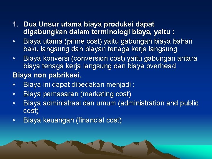 1. Dua Unsur utama biaya produksi dapat digabungkan dalam terminologi biaya, yaitu : •