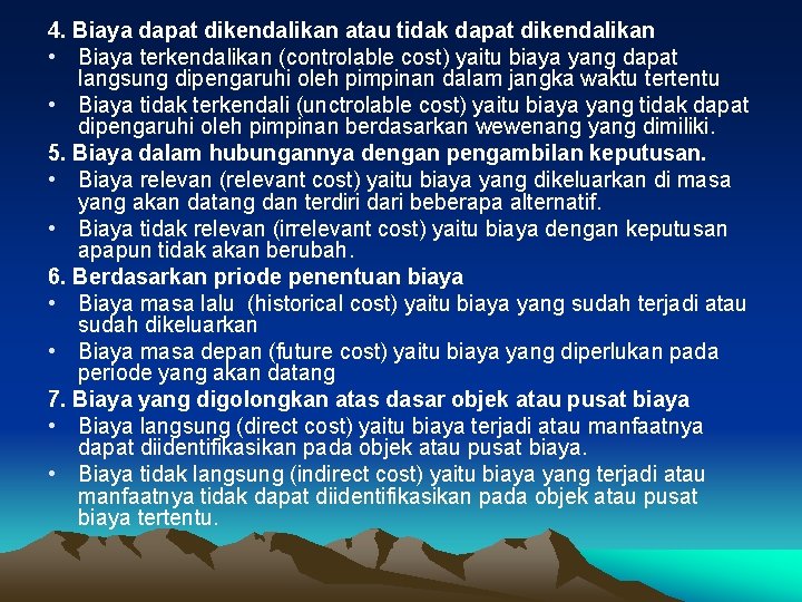 4. Biaya dapat dikendalikan atau tidak dapat dikendalikan • Biaya terkendalikan (controlable cost) yaitu