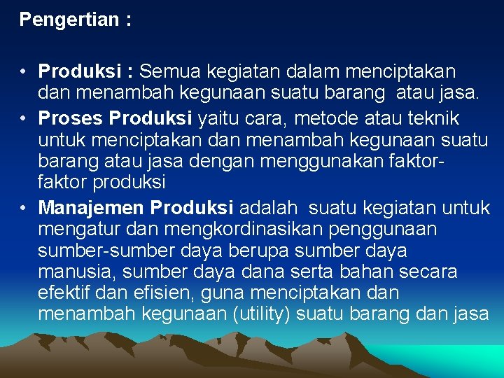 Pengertian : • Produksi : Semua kegiatan dalam menciptakan dan menambah kegunaan suatu barang