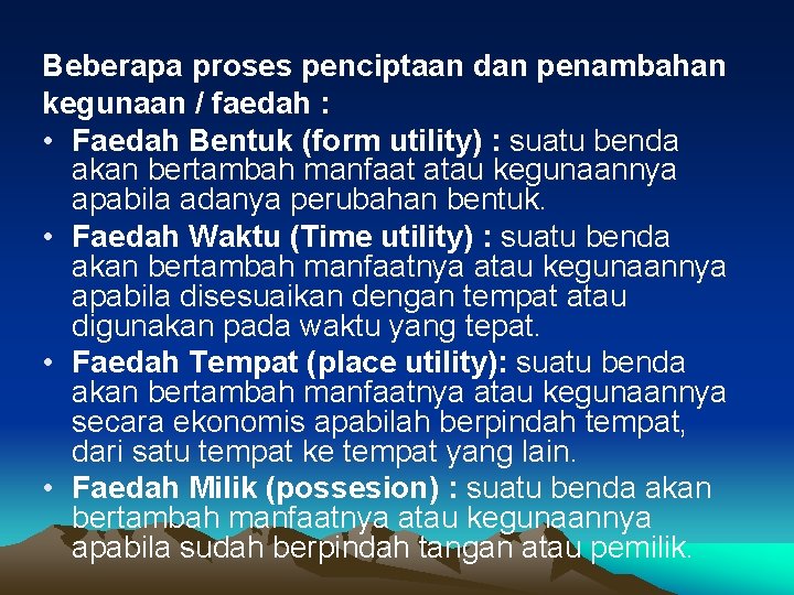 Beberapa proses penciptaan dan penambahan kegunaan / faedah : • Faedah Bentuk (form utility)