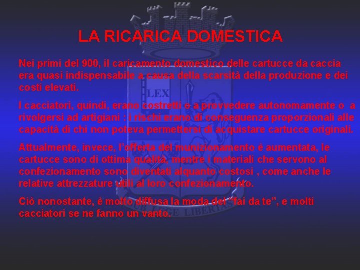 LA RICA DOMESTICA Nei primi del 900, il caricamento domestico delle cartucce da caccia