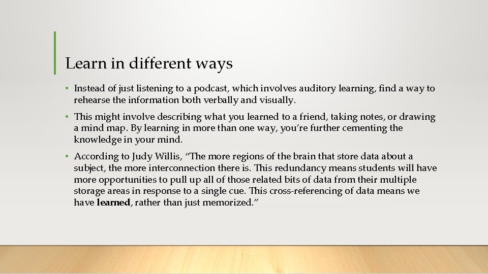 Learn in different ways • Instead of just listening to a podcast, which involves