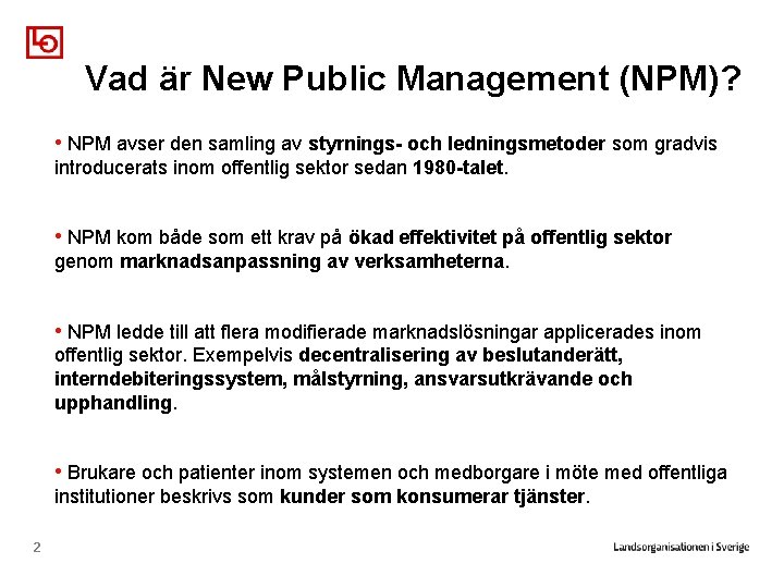 Vad är New Public Management (NPM)? • NPM avser den samling av styrnings- och