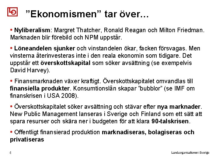 ”Ekonomismen” tar över… • Nyliberalism: Margret Thatcher, Ronald Reagan och Milton Friedman. Marknaden blir