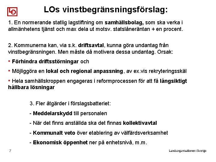 LOs vinstbegränsningsförslag: 1. En normerande statlig lagstiftning om samhällsbolag, som ska verka i allmänhetens
