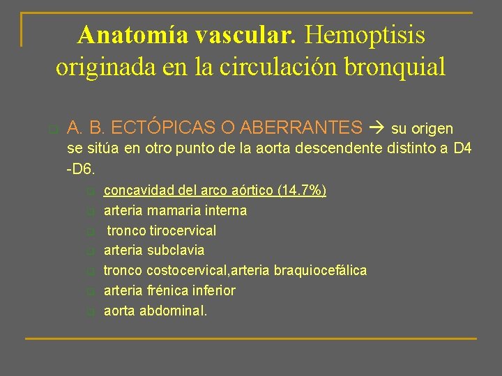 Anatomía vascular. Hemoptisis originada en la circulación bronquial q A. B. ECTÓPICAS O ABERRANTES
