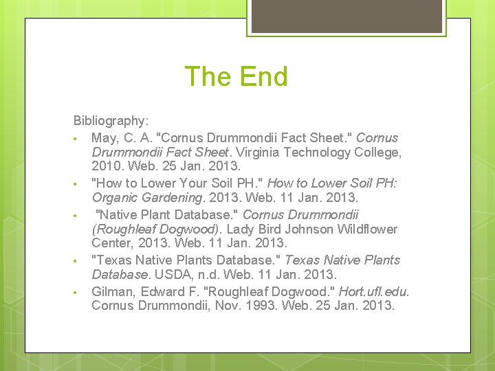 The End Bibliography: • May, C. A. "Cornus Drummondii Fact Sheet. " Cornus Drummondii