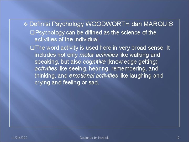 v Definisi Psychology WOODWORTH dan MARQUIS q. Psychology can be difined as the science