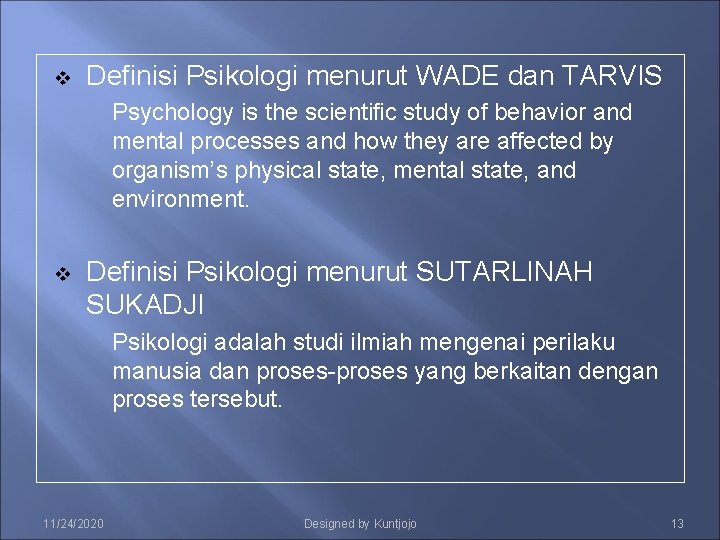 v Definisi Psikologi menurut WADE dan TARVIS Psychology is the scientific study of behavior