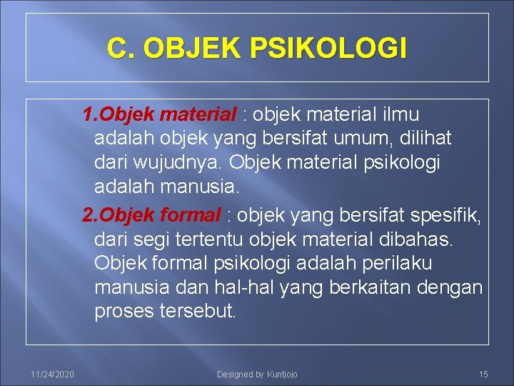 C. OBJEK PSIKOLOGI 1. Objek material : objek material ilmu adalah objek yang bersifat
