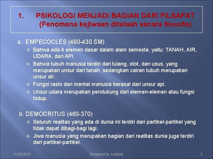 1. PSIKOLOGI MENJADI BAGIAN DARI FILSAFAT (Fenomena kejiwaan ditelaah secara filosofis) a. EMPECOCLES (490