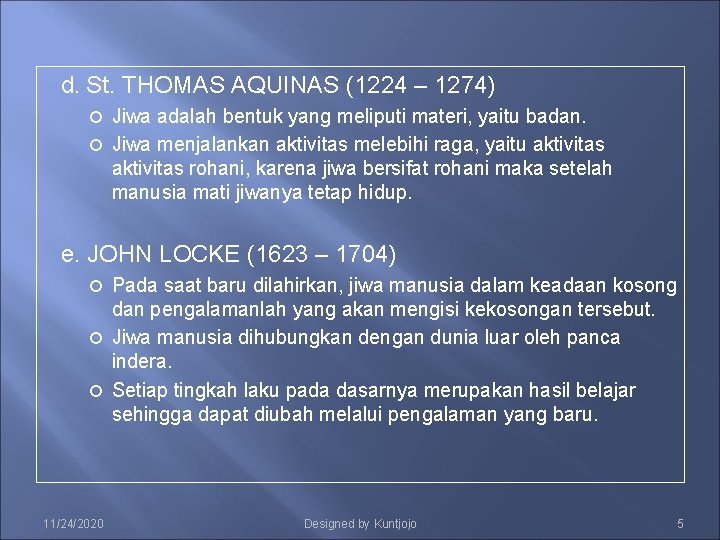 d. St. THOMAS AQUINAS (1224 – 1274) Jiwa adalah bentuk yang meliputi materi, yaitu