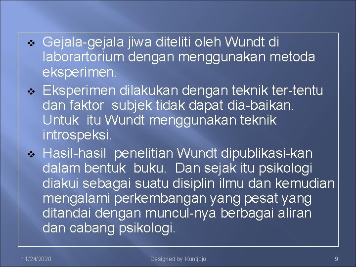 v v v Gejala-gejala jiwa diteliti oleh Wundt di laborartorium dengan menggunakan metoda eksperimen.