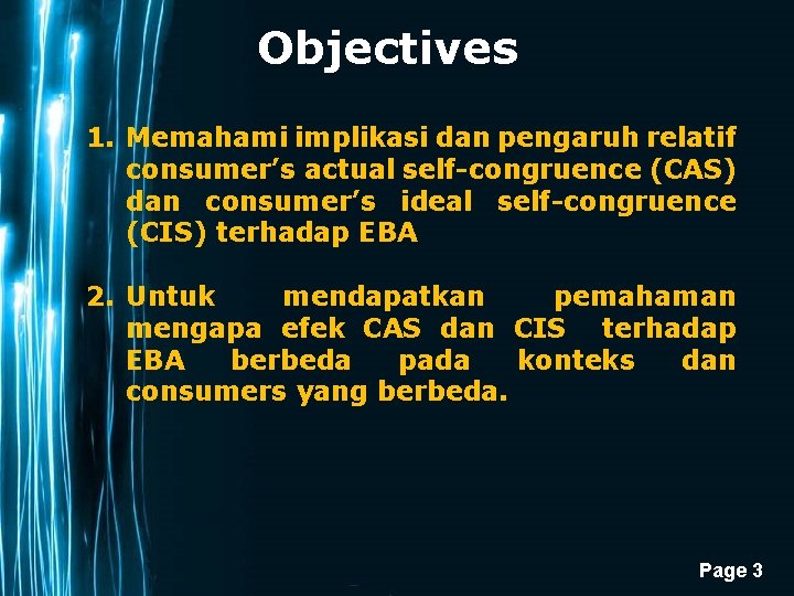 Objectives 1. Memahami implikasi dan pengaruh relatif consumer’s actual self-congruence (CAS) dan consumer’s ideal