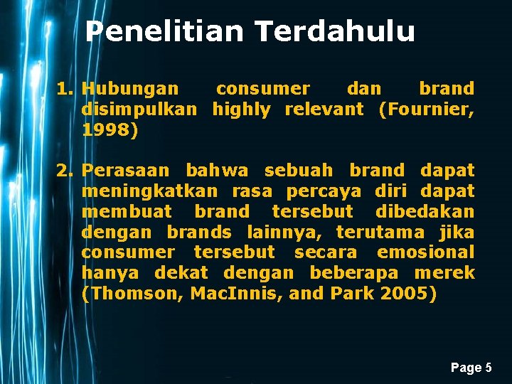 Penelitian Terdahulu 1. Hubungan consumer dan brand disimpulkan highly relevant (Fournier, 1998) 2. Perasaan