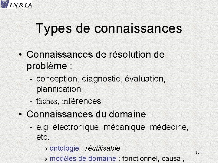 Types de connaissances • Connaissances de résolution de problème : - conception, diagnostic, évaluation,