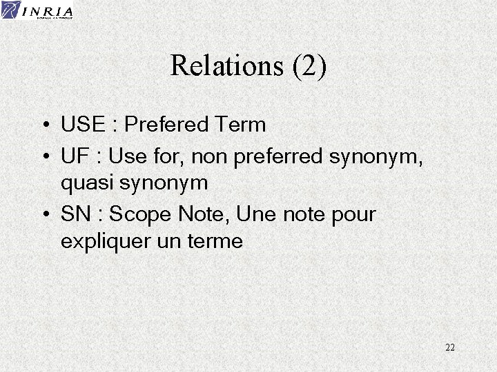 Relations (2) • USE : Prefered Term • UF : Use for, non preferred