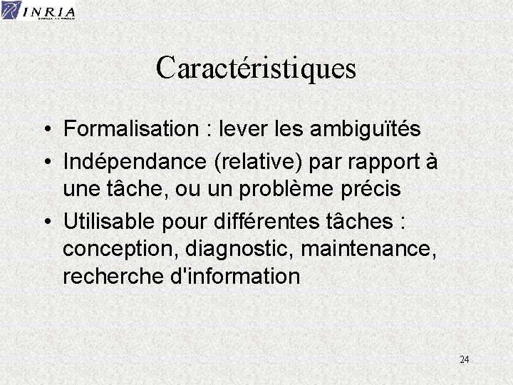 Caractéristiques • Formalisation : lever les ambiguïtés • Indépendance (relative) par rapport à une