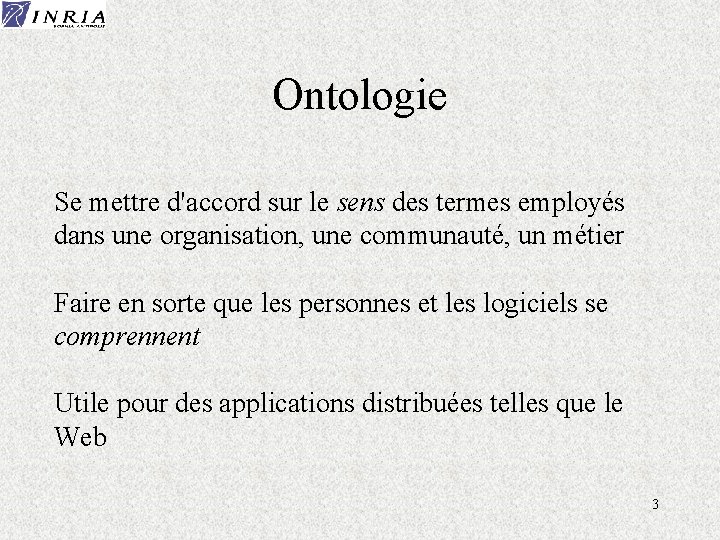 Ontologie Se mettre d'accord sur le sens des termes employés dans une organisation, une