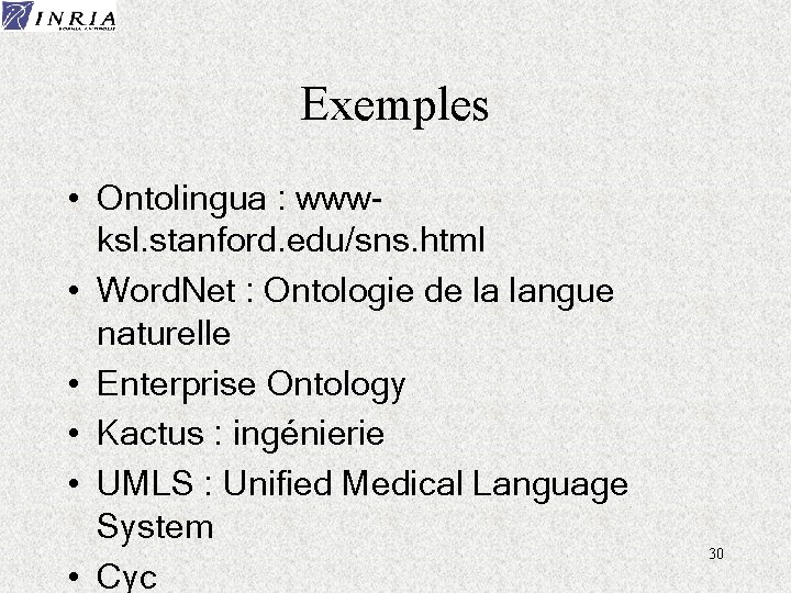 Exemples • Ontolingua : wwwksl. stanford. edu/sns. html • Word. Net : Ontologie de