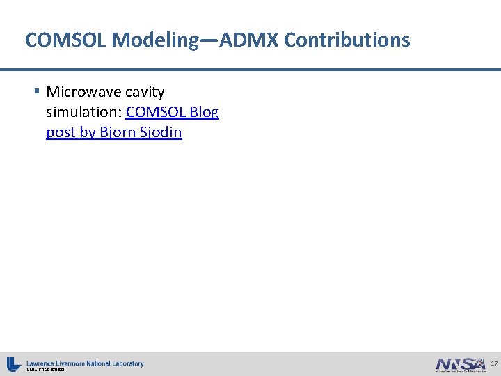COMSOL Modeling—ADMX Contributions § Microwave cavity simulation: COMSOL Blog post by Bjorn Sjodin LLNL-PRES-676622