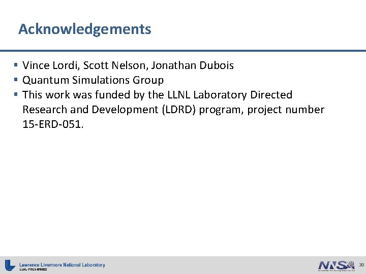 Acknowledgements § Vince Lordi, Scott Nelson, Jonathan Dubois § Quantum Simulations Group § This