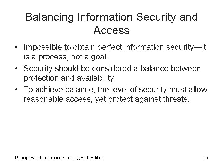 Balancing Information Security and Access • Impossible to obtain perfect information security—it is a