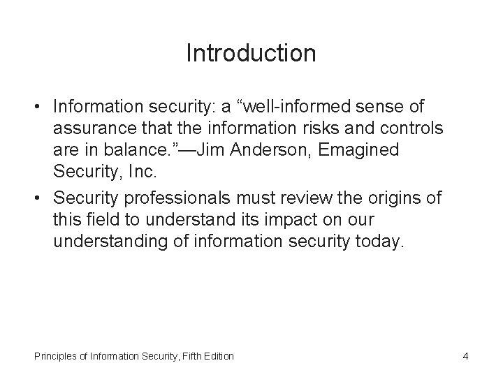 Introduction • Information security: a “well-informed sense of assurance that the information risks and