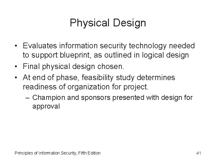 Physical Design • Evaluates information security technology needed to support blueprint, as outlined in