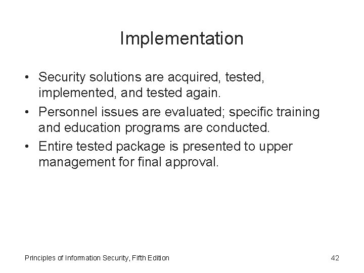 Implementation • Security solutions are acquired, tested, implemented, and tested again. • Personnel issues