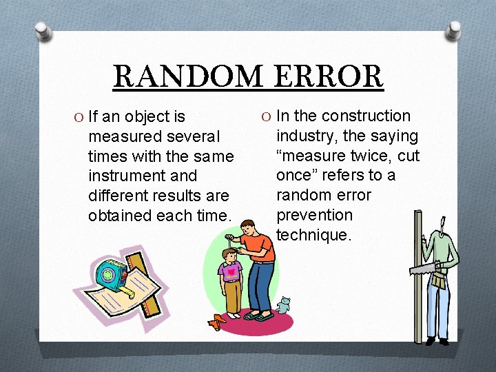 RANDOM ERROR O If an object is measured several times with the same instrument