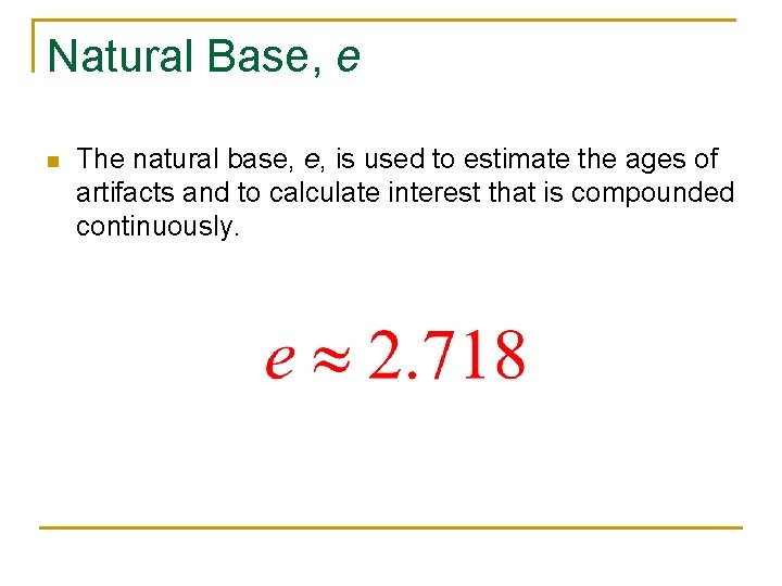 Natural Base, e n The natural base, e, is used to estimate the ages