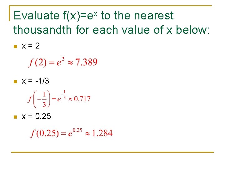 Evaluate f(x)=ex to the nearest thousandth for each value of x below: n x=2