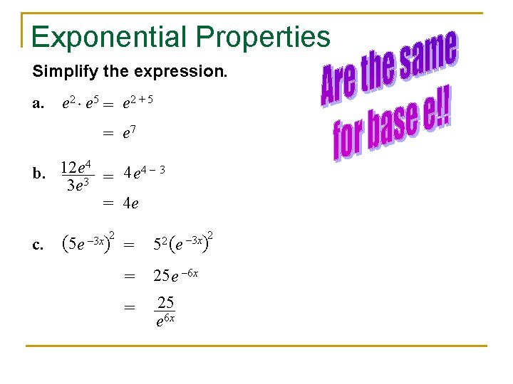 Exponential Properties Simplify the expression. a. e 2 e 5 = e 2 +