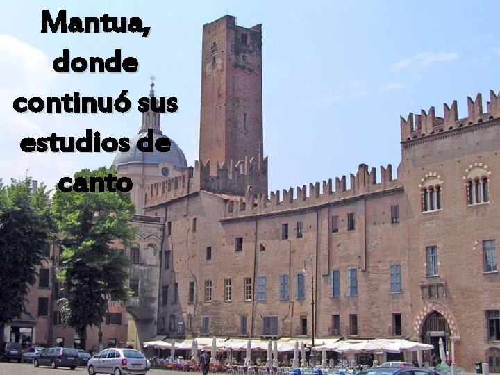 Mantua, donde continuó sus estudios de canto 
