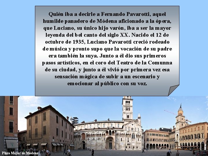 Quién iba a decirle a Fernando Pavarotti, aquel humilde panadero de Módena aficionado a