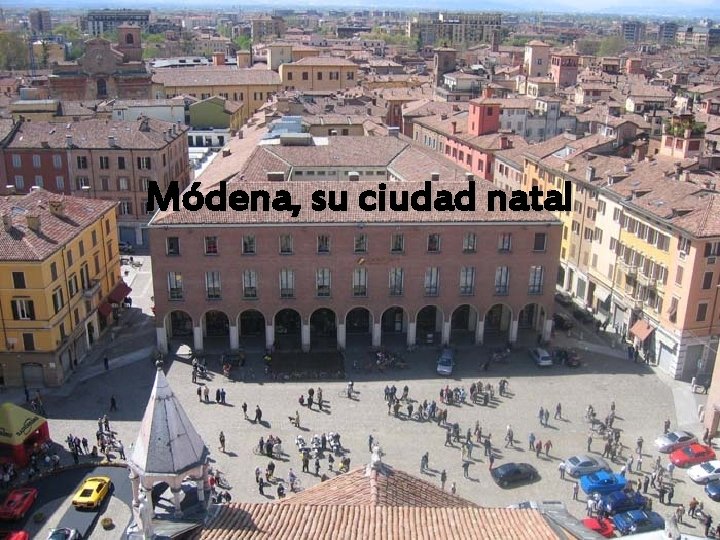 Módena, su ciudad natal 
