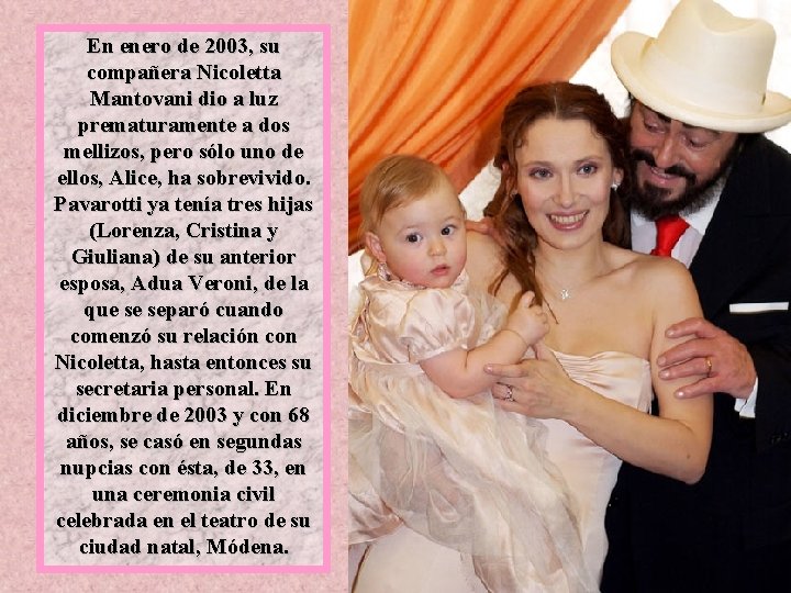 En enero de 2003, su compañera Nicoletta Mantovani dio a luz prematuramente a dos