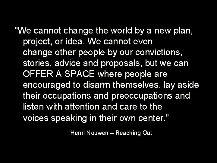 "We cannot change the world by a new plan, project, or idea. We cannot