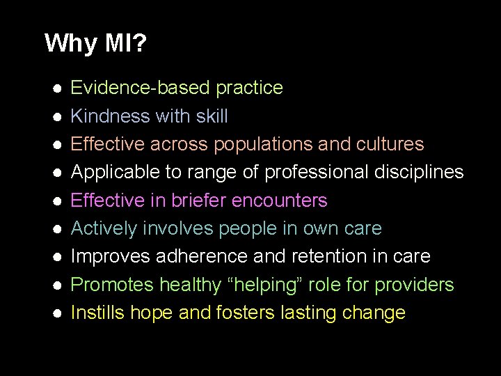 Why MI? ● ● ● ● ● Evidence-based practice Kindness with skill Effective across