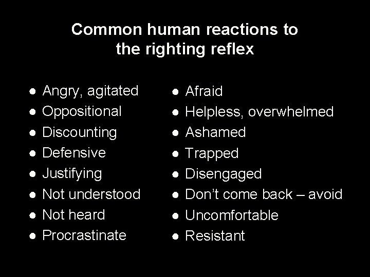 Common human reactions to the righting reflex ● ● ● ● Angry, agitated Oppositional