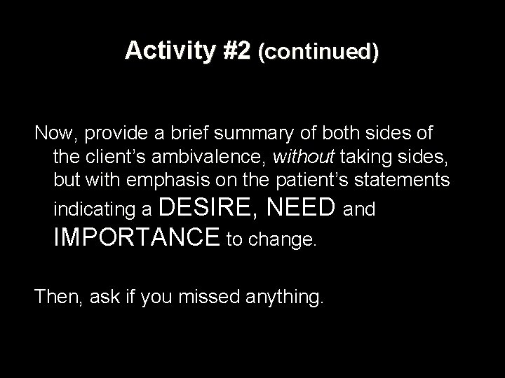 Activity #2 (continued) Now, provide a brief summary of both sides of the client’s