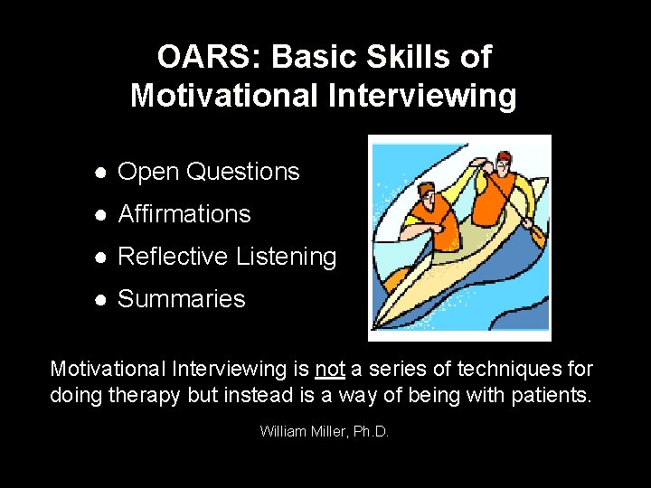 OARS: Basic Skills of Motivational Interviewing ● Open Questions ● Affirmations ● Reflective Listening