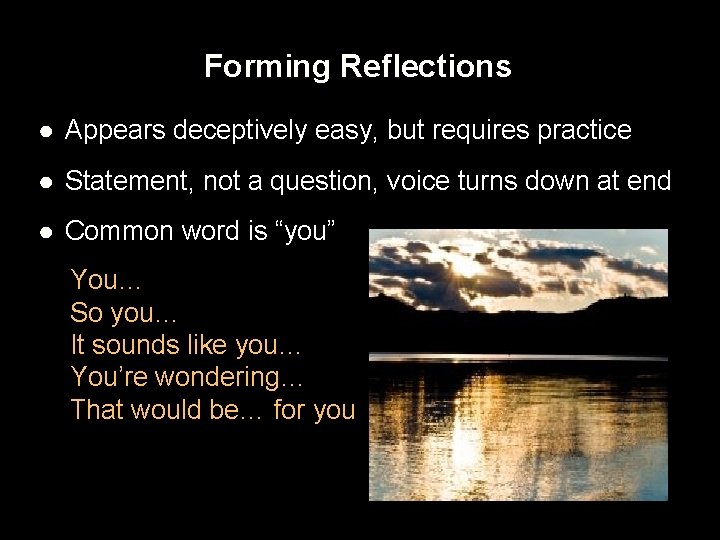 Forming Reflections ● Appears deceptively easy, but requires practice ● Statement, not a question,